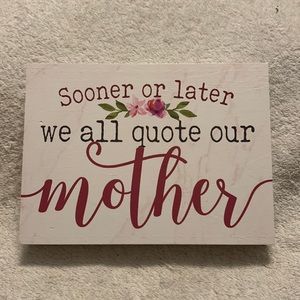 NWT Small Wooden Sign “Sooner or Later We All Quote Our Mother”